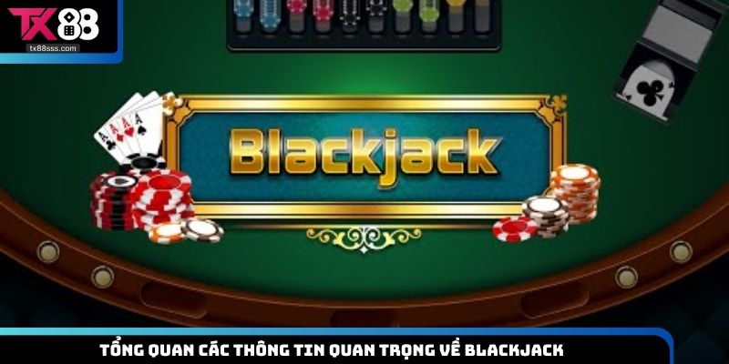 Tổng quan các thông tin quan trọng về Blackjack