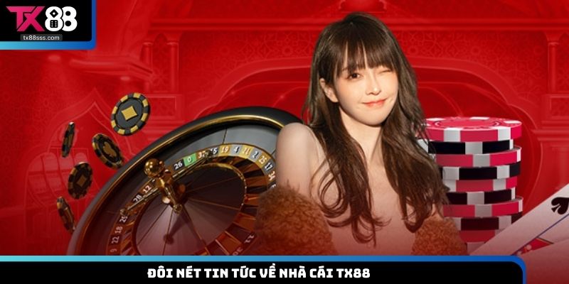 Đôi nét tin tức về nhà cái TX88