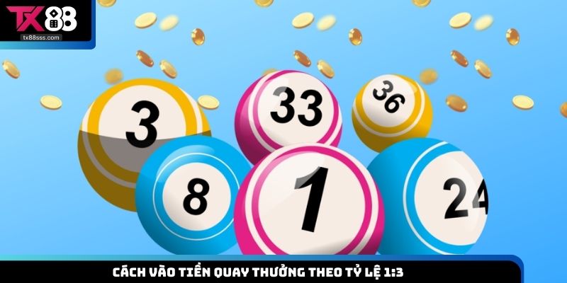 Cách vào tiền quay thưởng theo tỷ lệ 1:3